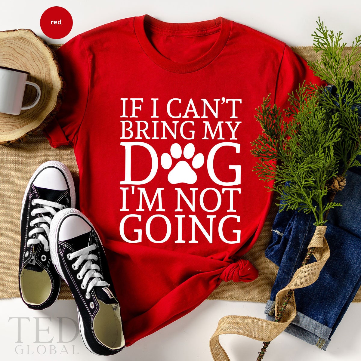If My Dog Can't Come I'm Not Going Tee Shirt Dog Owner Gift If My Dog Can't Come I'm Not Going Tee Shirt Dog Owner Gift