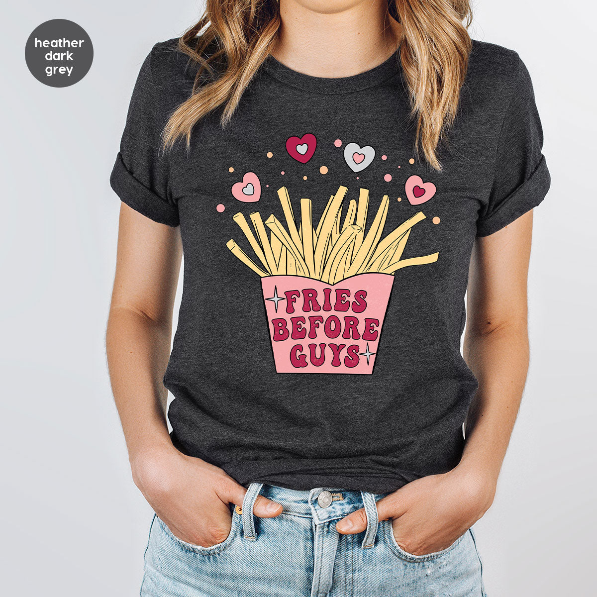 Fries Before Guys Shirt, Valentine's Day 2023 T-Shirt, Lover Shirt