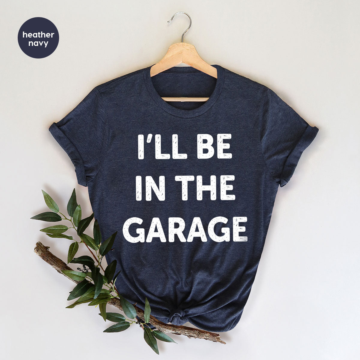 I'll Be In The Garage Shirt, Funny Garage T-Shirt, Funny Shirt For Men, Mechanic Tee