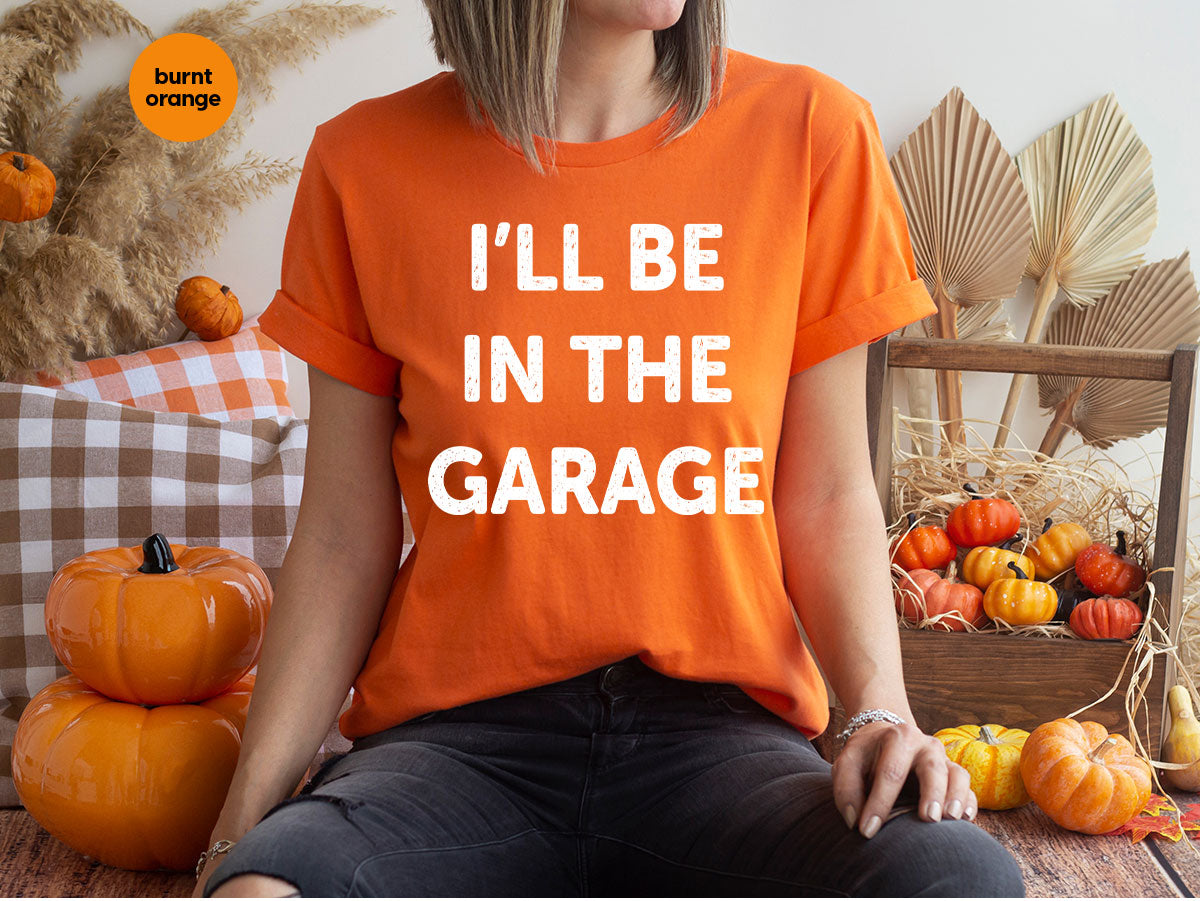 I'll Be In The Garage Shirt, Funny Garage T-Shirt, Funny Shirt For Men, Mechanic Tee