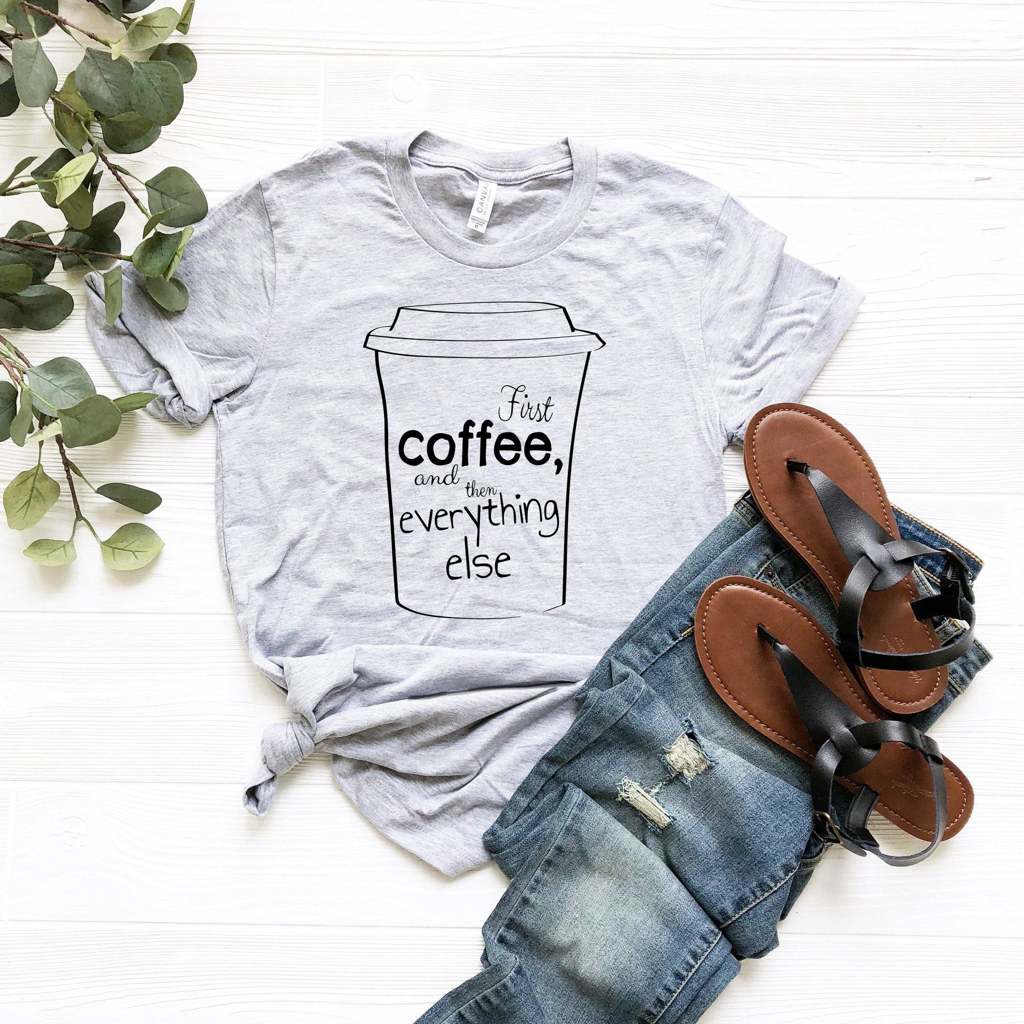Coffee first, unisex Tshirt, mom Shirt, Funny mom Shirt, coffee Shirt, coffee lover Shirt, coffee Tshirt, gift For mom, gift For coffee - Fastdeliverytees.com
