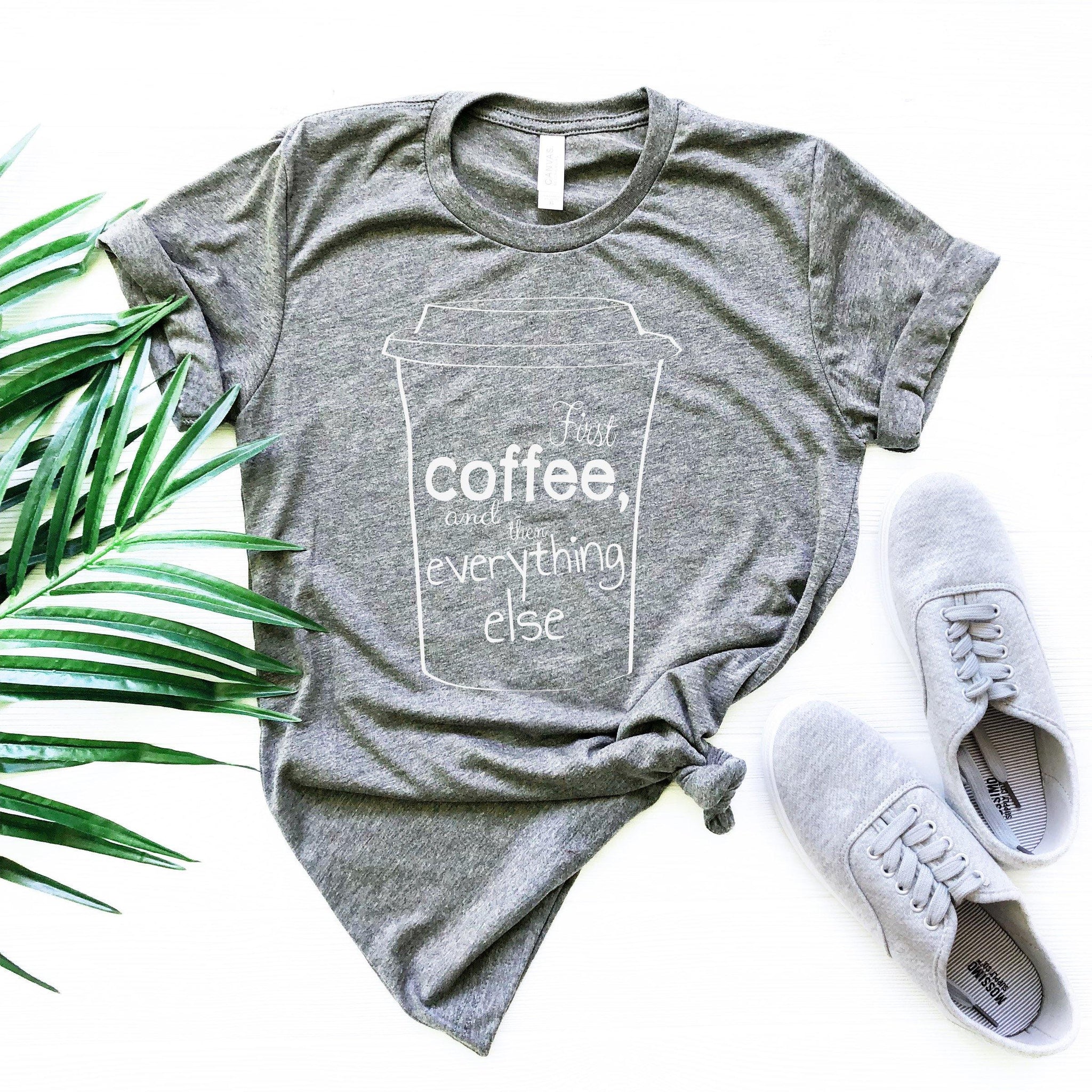 Coffee first, unisex Tshirt, mom Shirt, Funny mom Shirt, coffee Shirt, coffee lover Shirt, coffee Tshirt, gift For mom, gift For coffee - Fastdeliverytees.com