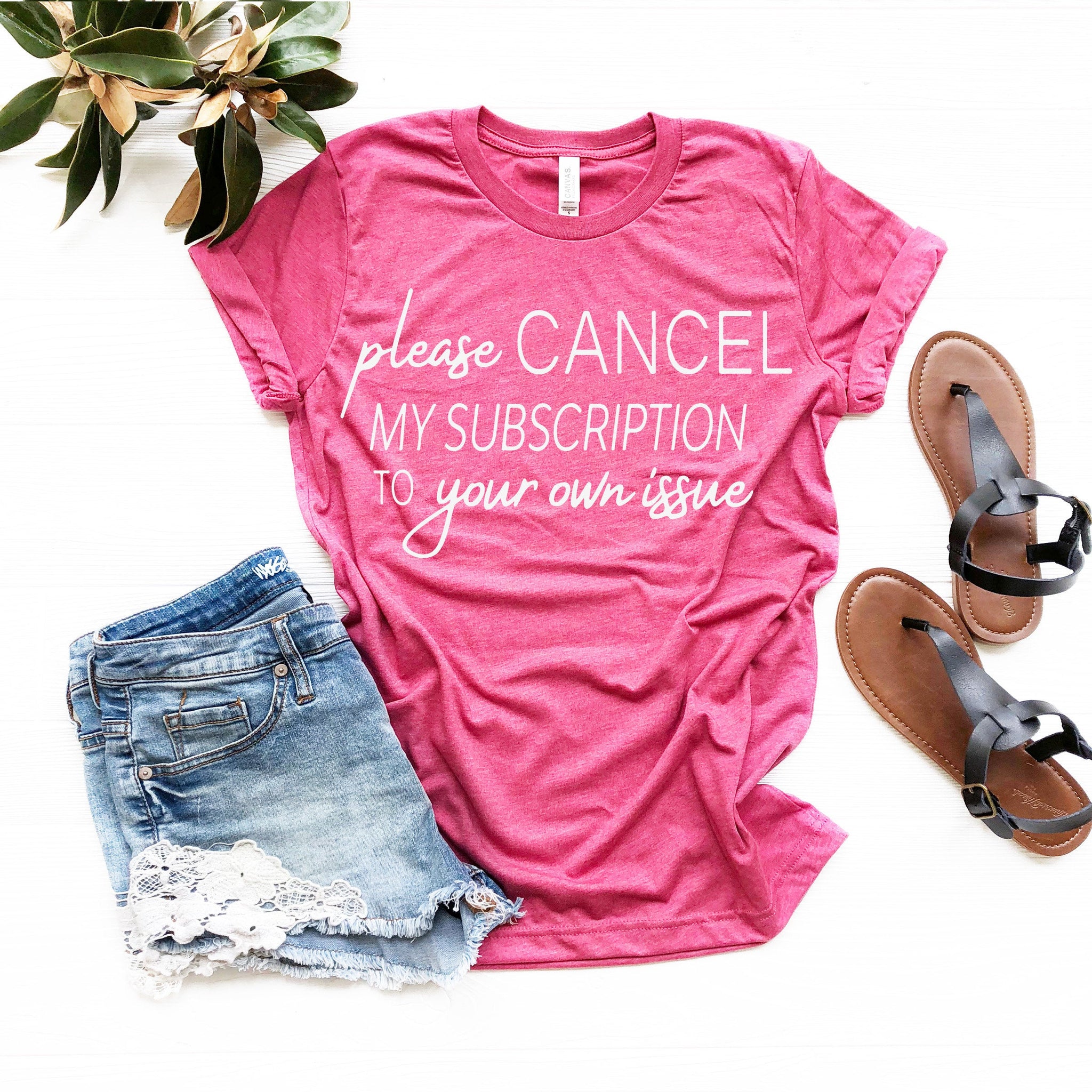 Funny Shirt, Sarcastic Shirt, Funny Slogan Shirts, Cancel My Subscription to Your Issues, Funny Tshirt Sayings, Funny Tshirts For Women,l69 - Fastdeliverytees.com