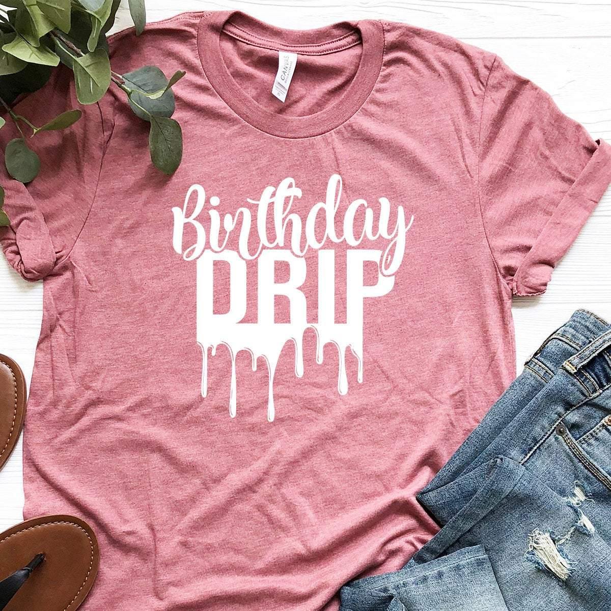 Birthday Drip Shirt,Birthday Drip T-Shirts,Birthday Shirt,Birthday Drip - Fastdeliverytees.com