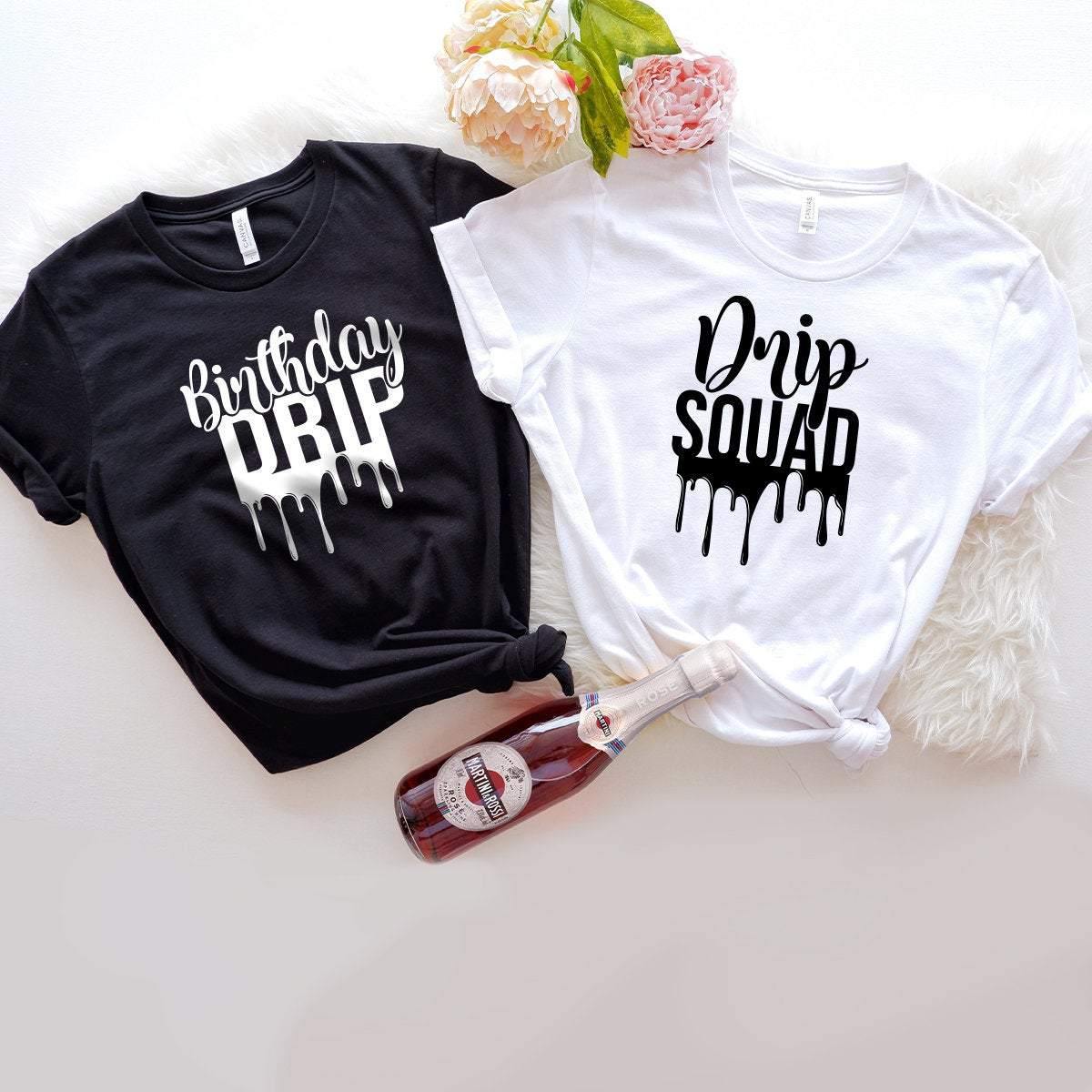 Birthday Drip Shirt, Birthday Drip Squad Shirts, Birthday Shirt, Birthday Drip ,Group Birthday Shirts, Birthday Best Friends Shirt - Fastdeliverytees.com