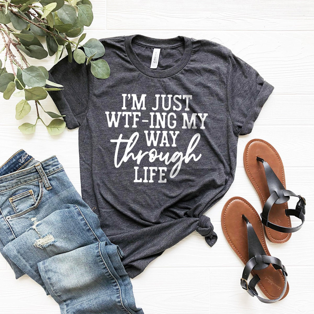 I'm Just Wtf-ing My Way Through Life Shirt, Sassy Tshirt, Sarcastic Shirt, Mom Shirt, Wife Shirt, Cute Ladies Tshirt, Funny Women Shirt - Fastdeliverytees.com