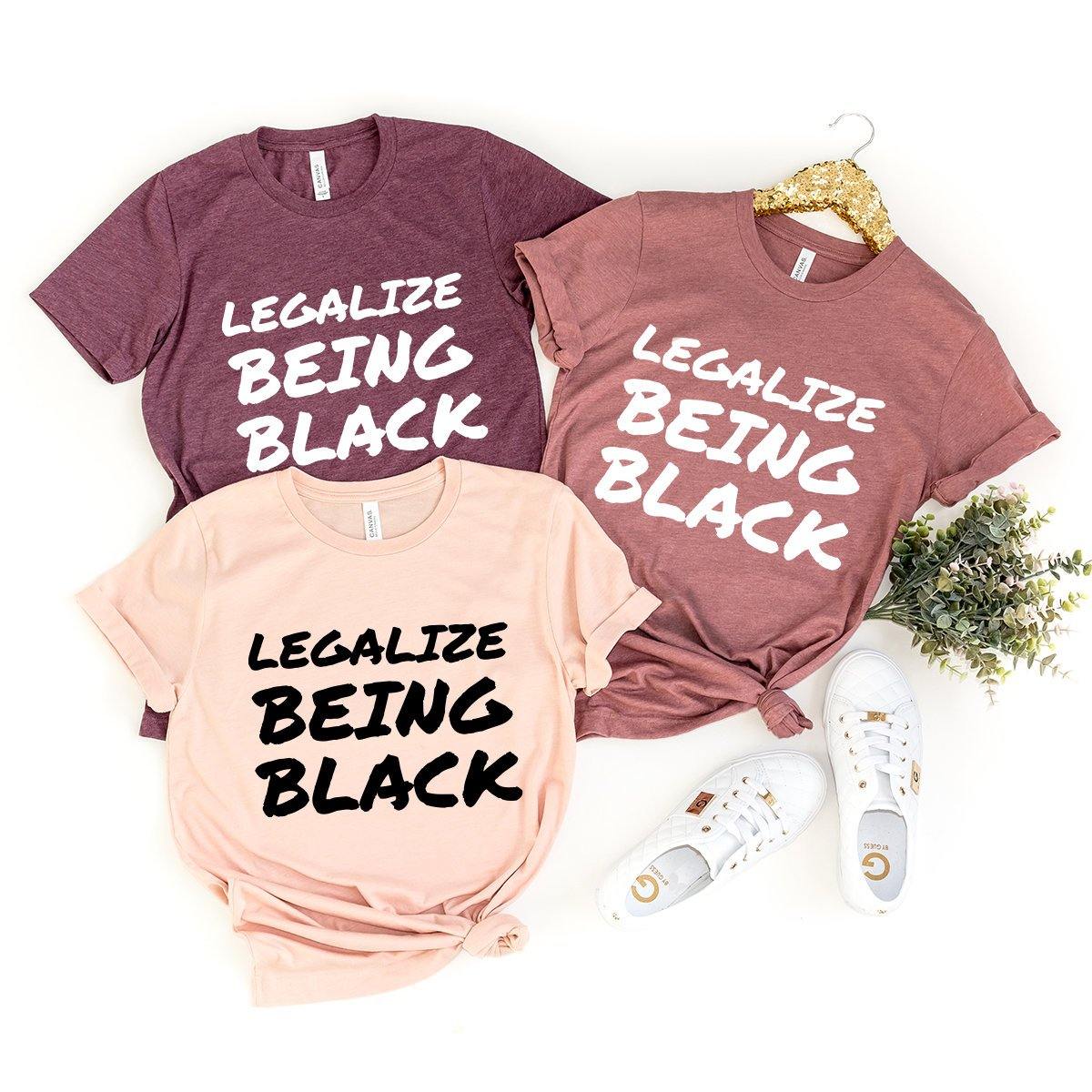 Black History T-Shirt, Black Pride Shirt, Legalize Being Black Tee, Justice For Black Shirt, Black Lives Matter Tee, Black Power Shirt - Fastdeliverytees.com
