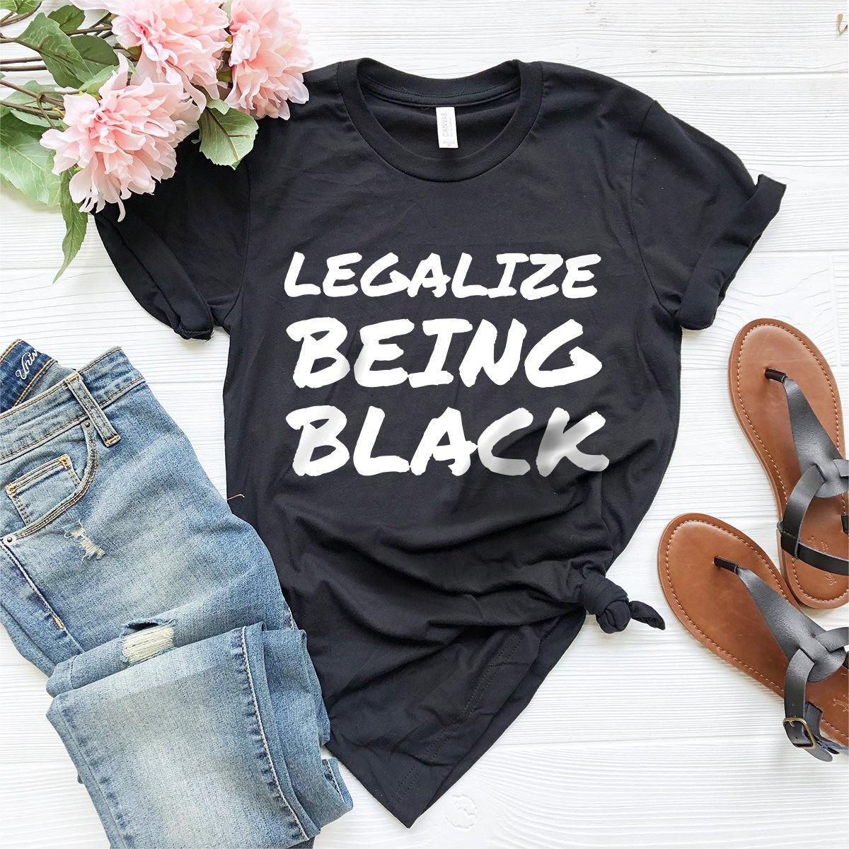 Black History T-Shirt, Black Pride Shirt, Legalize Being Black Tee, Justice For Black Shirt, Black Lives Matter Tee, Black Power Shirt - Fastdeliverytees.com