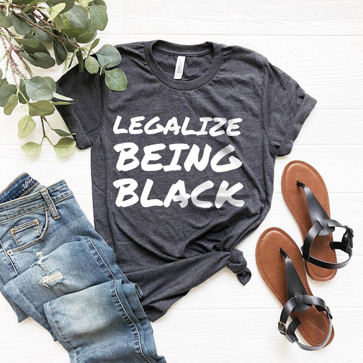 Black History T-Shirt, Black Pride Shirt, Legalize Being Black Tee, Justice For Black Shirt, Black Lives Matter Tee, Black Power Shirt - Fastdeliverytees.com