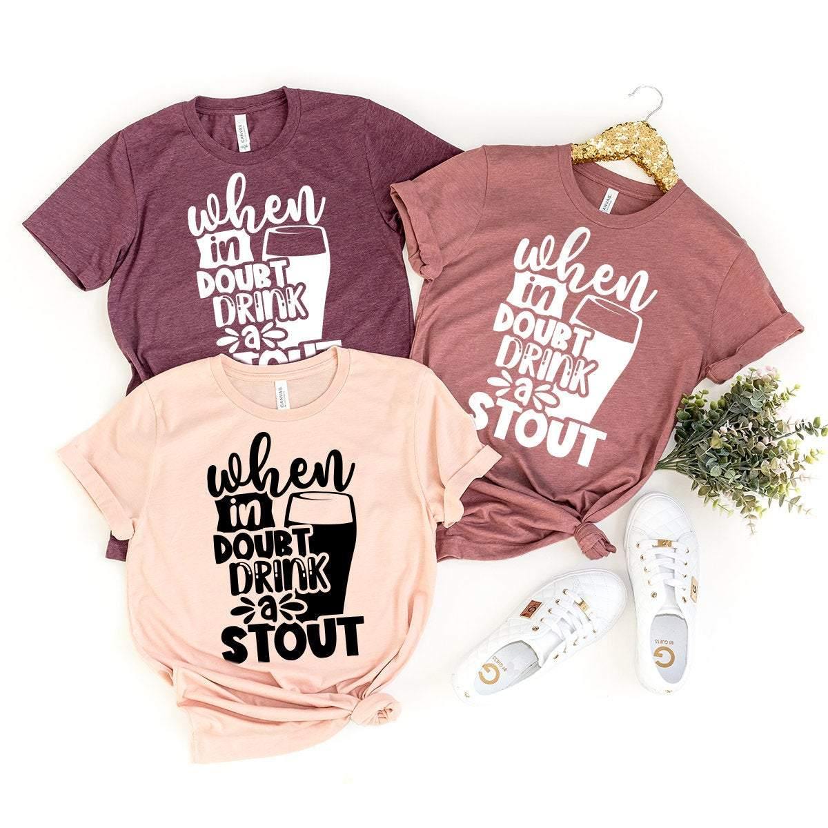 Beer Lover T-Shirt, Beer Drinker Tee, When In Doubt Drink A Stout Shirt, Funny Beer Shirt, Day Drinking Shirt, Concert Shirt, Beer Tee - Fastdeliverytees.com