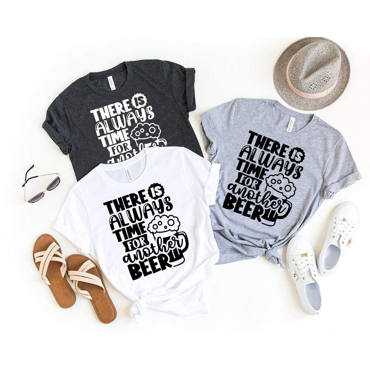 Funny Beer T-Shirt, Gift For Beer Lover, Alcoholic Shirt, Alcohol Shirt, Beer Tshirt, There Is Always Time For Another Beer  Shirt - Fastdeliverytees.com