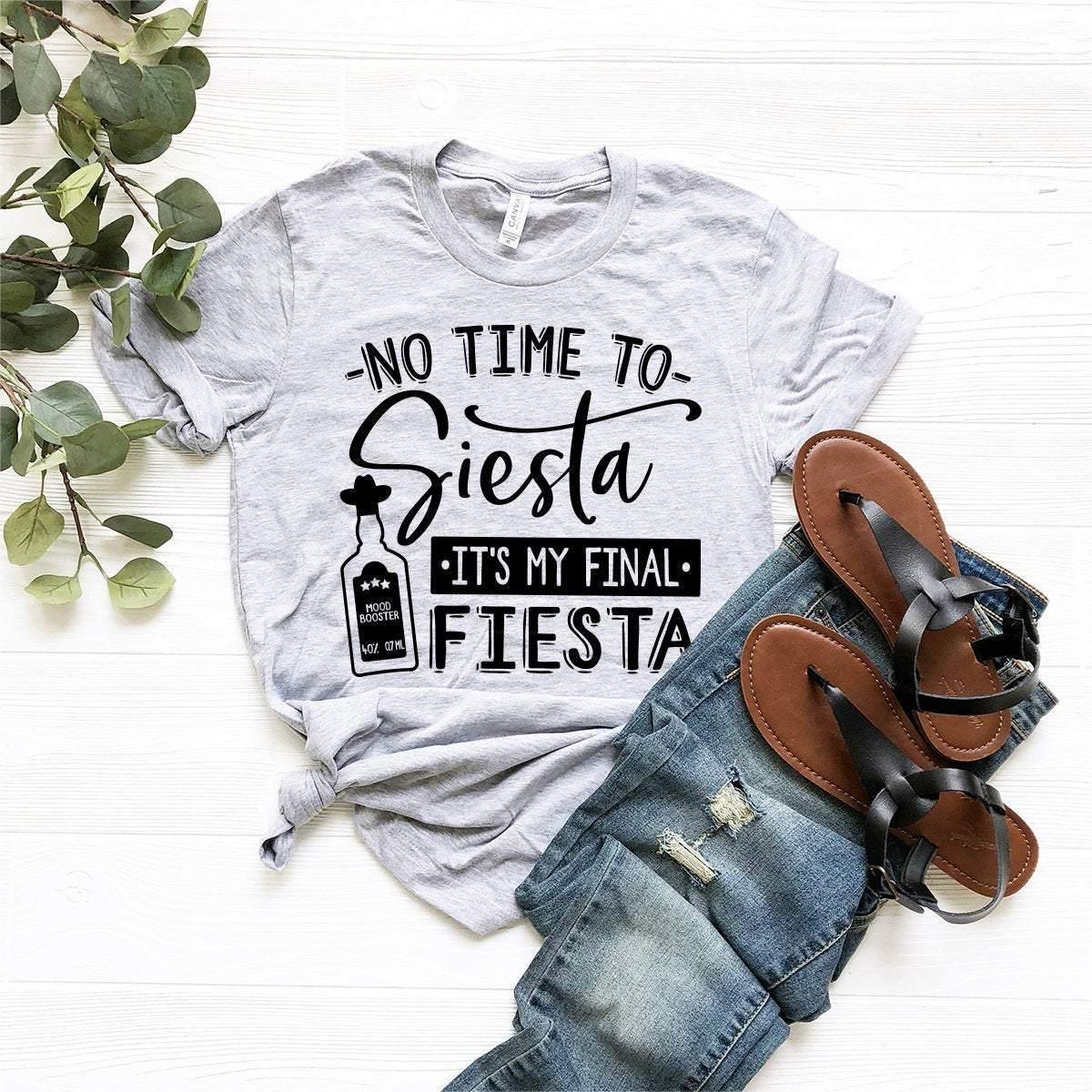 Tequila Shirt, No Time To Siesta It's My Final Fiesta Shirt, Drinking Shirt, Drinking Friends Gift, Funny Drinking Shirt, Cinco De Mayo Tee - Fastdeliverytees.com