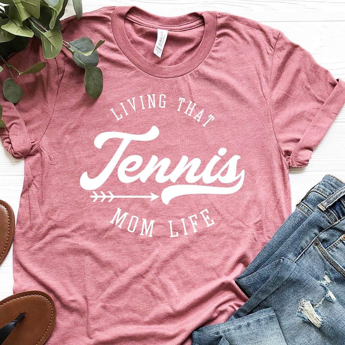 Living That Tennis Mom Life Shirt, Sport Mom Shirt, Mama Shirt, Mom Shirt, Gift For Mom, Mama T-Shirt - Fastdeliverytees.com