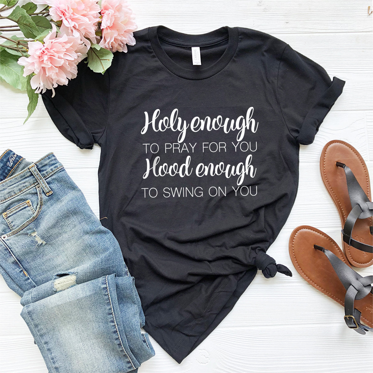 Holy Enough To Pray For You Hood Enough To Swing On You Shirt,Holy Enough To Pray Shirt,Mom Shirt - Fastdeliverytees.com