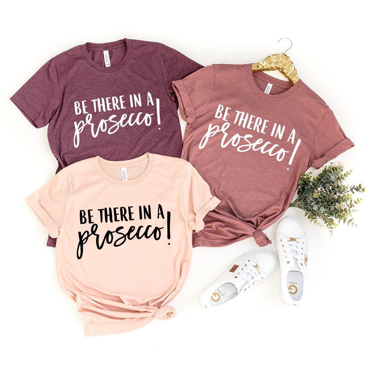Wine Shirt, Wine Lover Shirt, Wine Tee, Funny Wine Shirt, Drinking Shirt, Drink Wine Shirt, Wine T-Shirt, Be There In A Prosecco Shirt - Fastdeliverytees.com