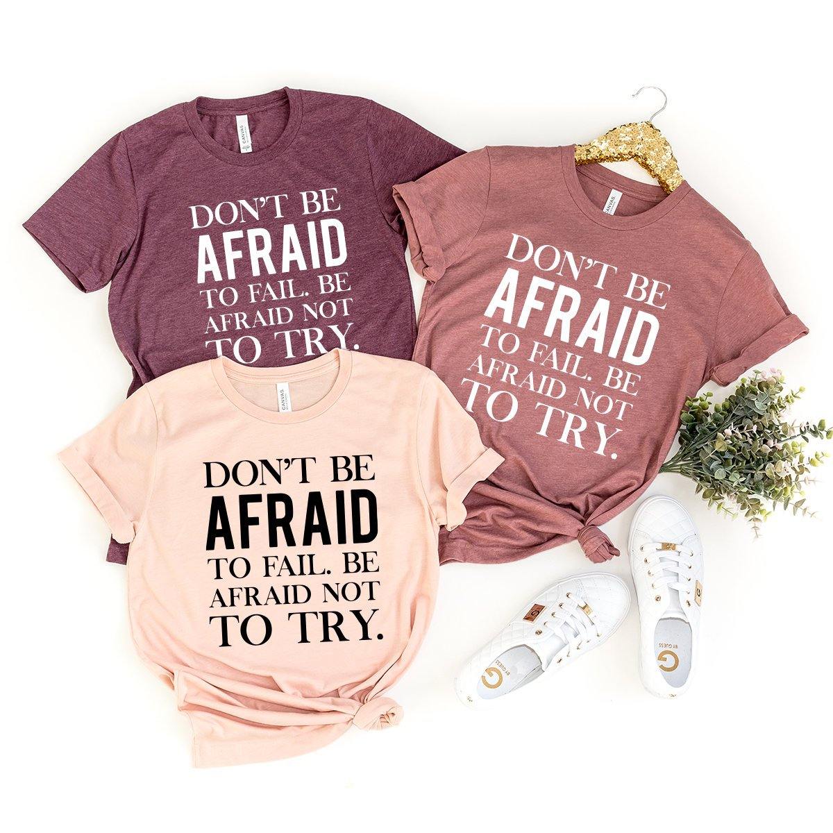 Motivational Shirt, Inspirational Shirt, Don't Be Afraid To Fail Be Afraid Not To Try, Workout Shirt, Inspirational Quote Shirt, Funny shirt - Fastdeliverytees.com