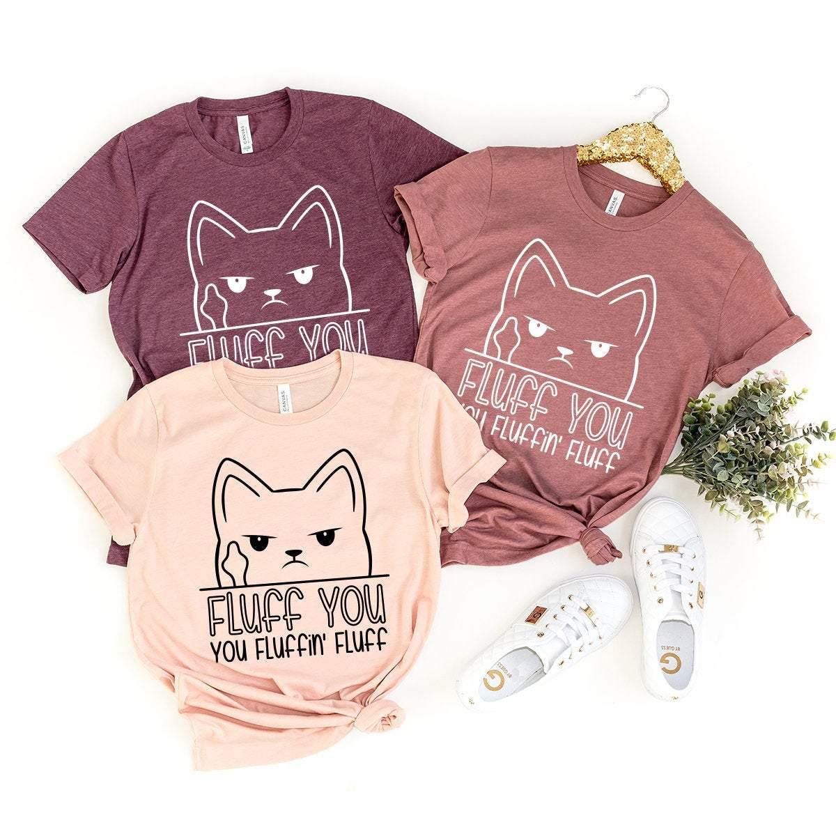 Cat Lover Shirt, Fluff You Fluffin' Fluff T-Shirt, Grumpy Cat Shirt, Funny Cat Shirt, Crazy Cat Lady Tee, Fuck You Fucking Fuck Shirt - Fastdeliverytees.com
