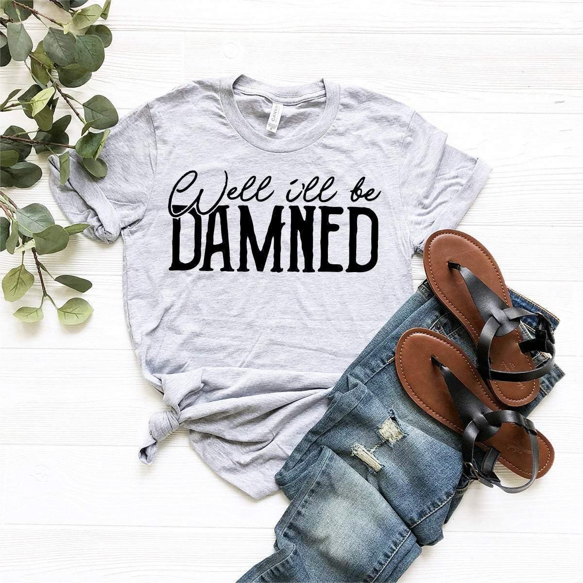 Southern Saying Shirt, Southern Mom Shirt, Country Music T-Shirt, Snarky Shirt, Sassy Shirt, Well I'll Be Damned Shirt, Gift For Sassy Girl - Fastdeliverytees.com