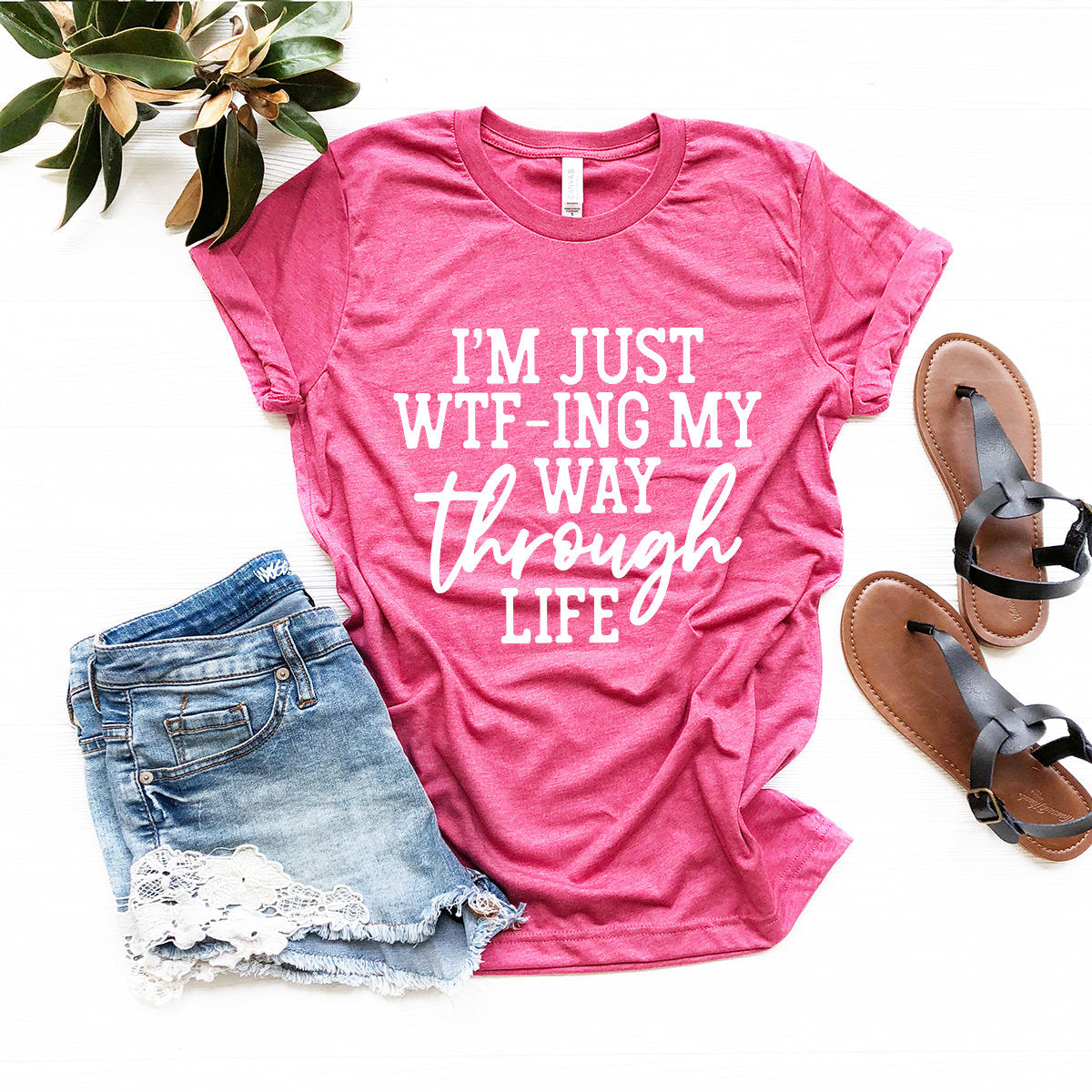 I'm Just Wtf-ing My Way Through Life Shirt, Sassy Tshirt, Sarcastic Shirt, Mom Shirt, Wife Shirt, Cute Ladies Tshirt, Funny Women Shirt - Fastdeliverytees.com