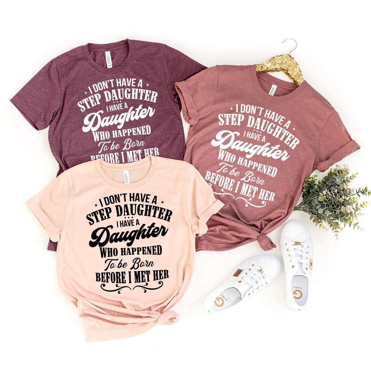 Step Dad Shirt, Step Dad Gift, Father's Day Shirt, Gift For Bonus Dad, Bonus Dad Tee, I Don't Have A Step Daughter I Have A Daughter Shirt - Fastdeliverytees.com
