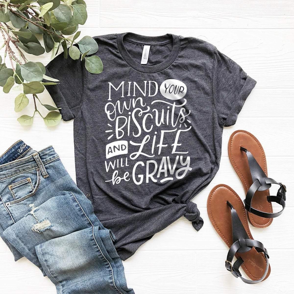 Country Shirt, Kacey Musgraves Shirt, Southern Women Shirt, Funny Women Tee, Mind Your Own Biscuits And Life Will Be Gravy Shirt, Music Gift - Fastdeliverytees.com