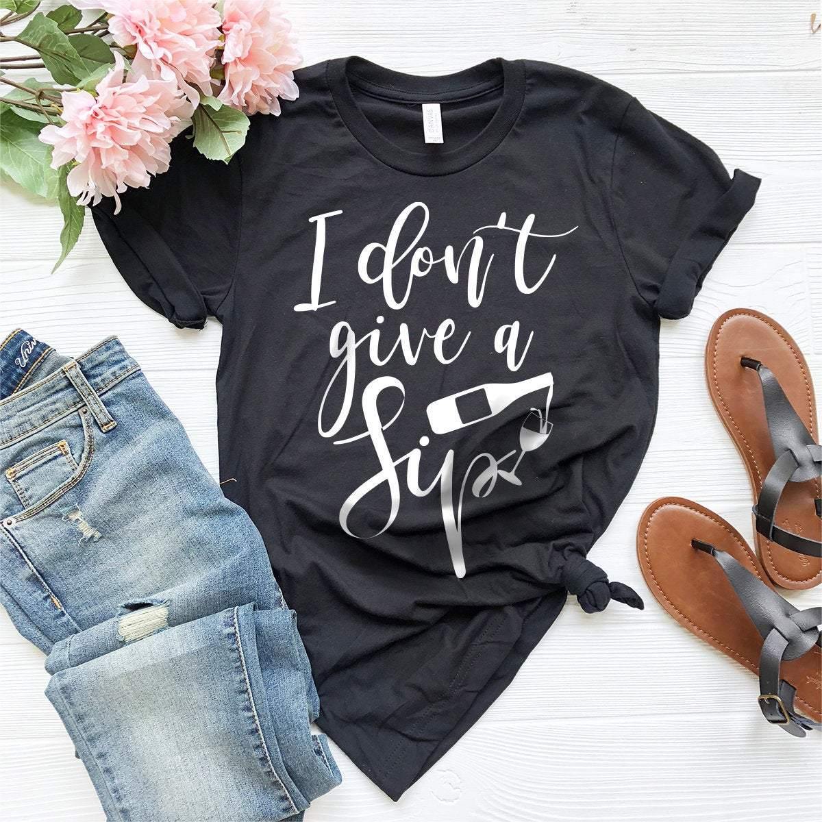 I Don't Give A Sip Shirt, Wine Shirt Model, Wine Lover Shirt, Wine