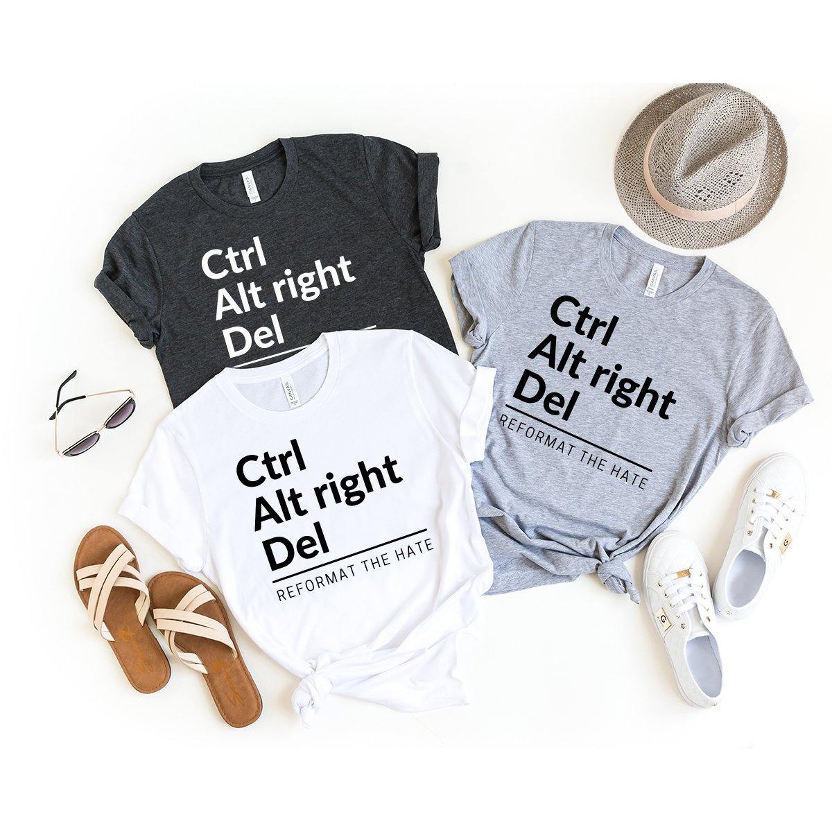 Fight Racism Shirt, Anti Trump Tshirt, Anti Fascist Shirt, Equality Shirt, Political Clothing, Ctrl Alt Right Del Tee, Reformat The Hate Tee - Fastdeliverytees.com