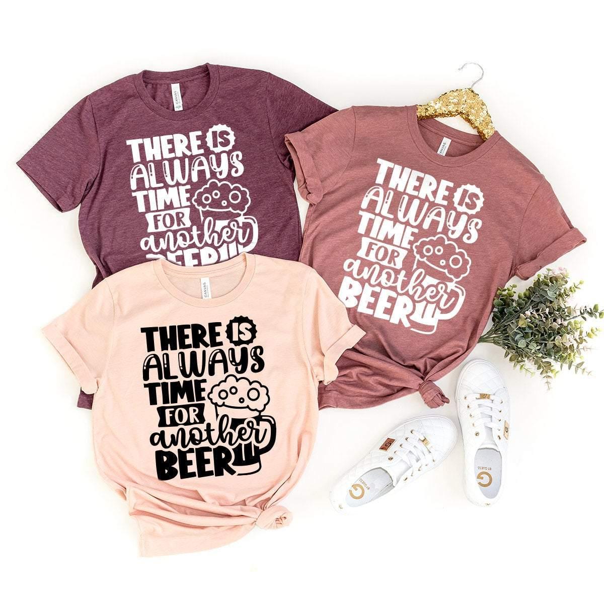 Funny Beer T-Shirt, Gift For Beer Lover, Alcoholic Shirt, Alcohol Shirt, Beer Tshirt, There Is Always Time For Another Beer  Shirt - Fastdeliverytees.com