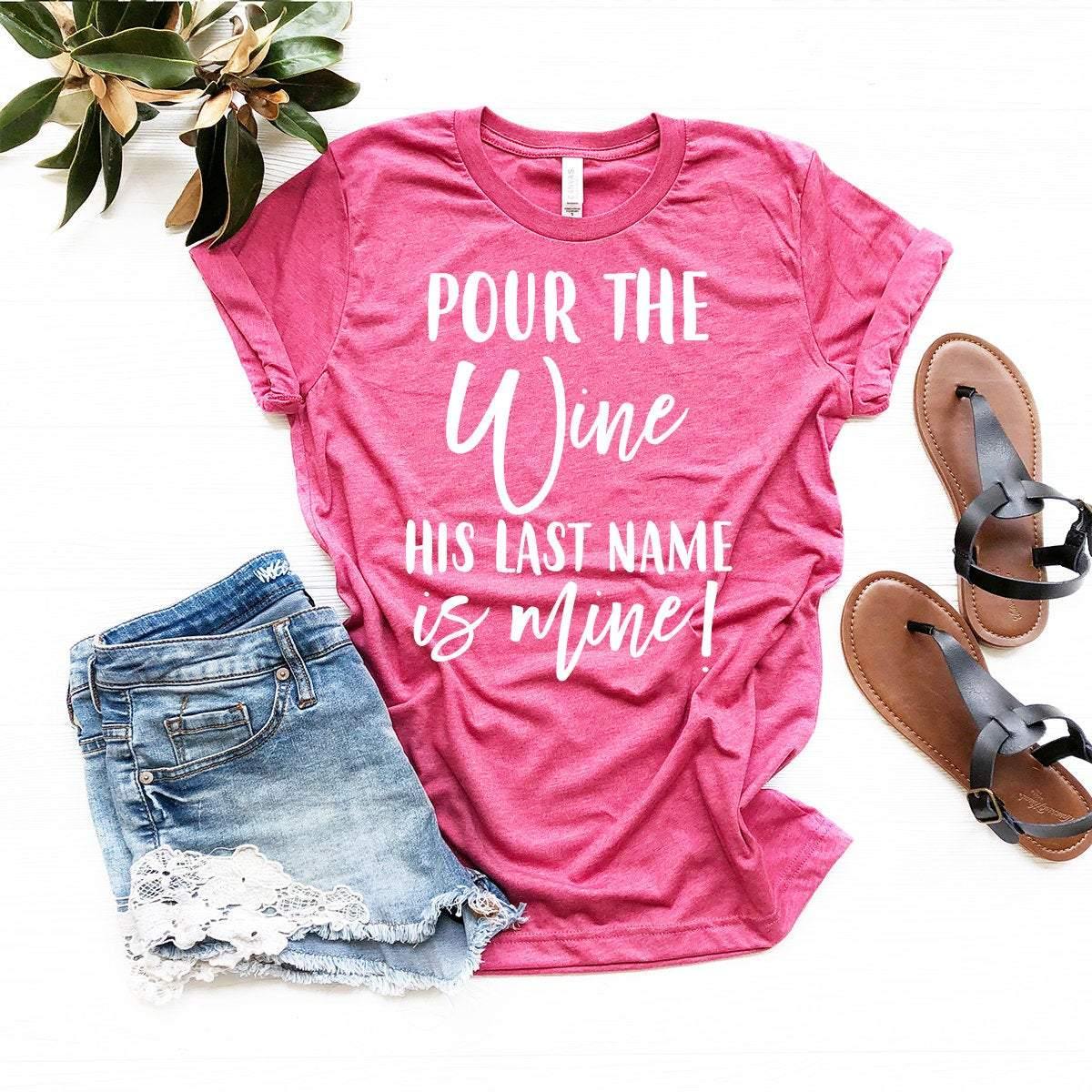 Bachelorette Party Shirts, Pour The Wine His Last Name Is Mine Shirt, Winery Bachelorette Tee, Bridal Party Shirt, Wine Party T-Shirt - Fastdeliverytees.com