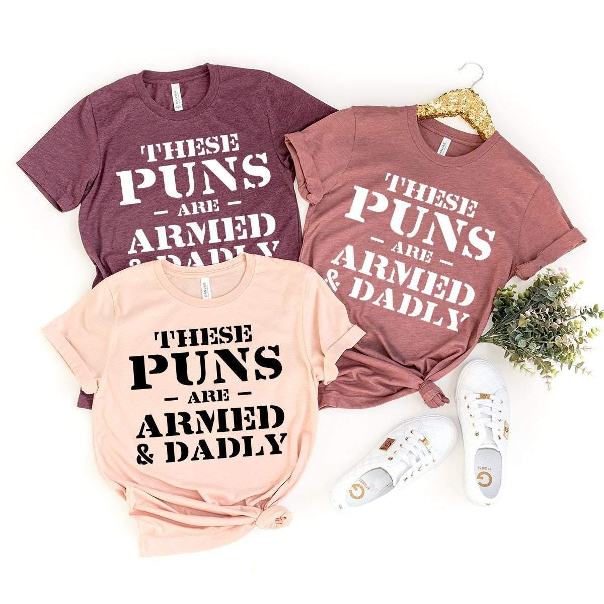 Funny Dad Shirt, Dad Shirt, Dad Birthday Gift, These Puns Are Armed And Dadly Shirt, Dad Humor Shirt, Dad Gift, Daddy Shirt, Dad Tee - Fastdeliverytees.com