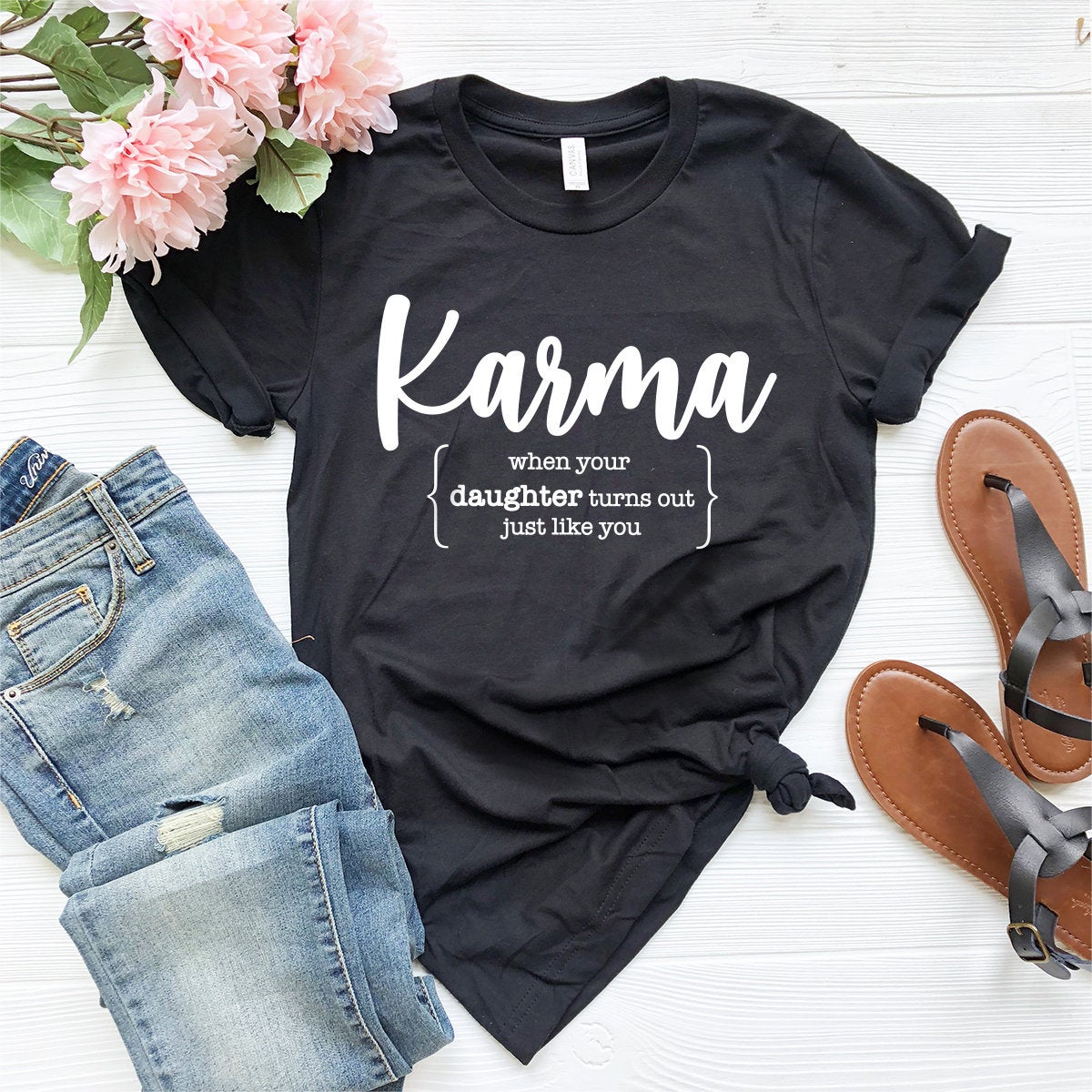 Karma Definition Shirt, Mom Of Girls Tee, Mom Life Shirt, Mom Birthday Gift, Funny Mom Shirt, When Your Daughter Turns Out Just Like You - Fastdeliverytees.com