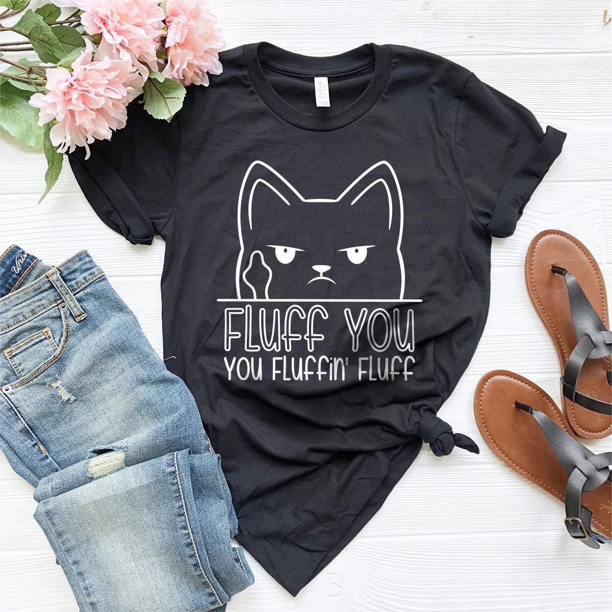 Cat Lover Shirt, Fluff You Fluffin' Fluff T-Shirt, Grumpy Cat Shirt, Funny Cat Shirt, Crazy Cat Lady Tee, Fuck You Fucking Fuck Shirt - Fastdeliverytees.com