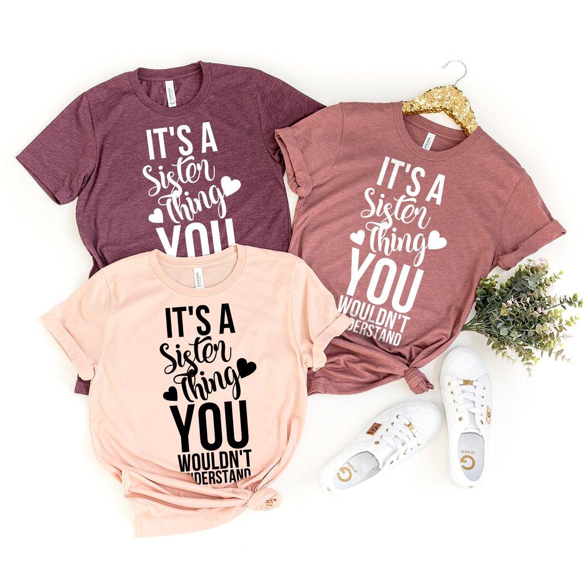 Sister Shirt, Bestie Matching Shirt, It's A Sister Thing You Wouldn't Understand Shirt, BFF Shirt, Besties Gift, Best Friend Shirt, Bff Gift - Fastdeliverytees.com