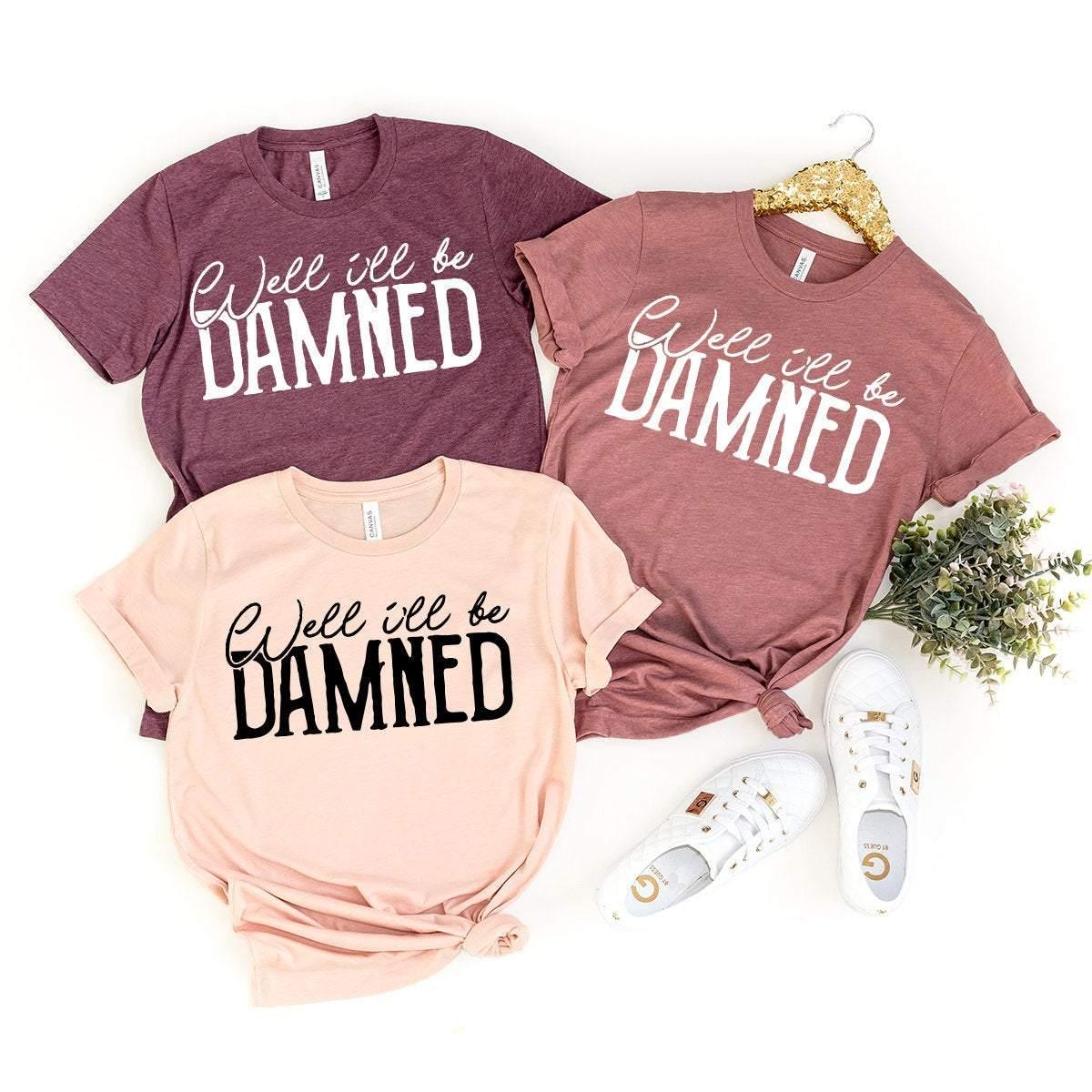 Southern Saying Shirt, Southern Mom Shirt, Country Music T-Shirt, Snarky Shirt, Sassy Shirt, Well I'll Be Damned Shirt, Gift For Sassy Girl - Fastdeliverytees.com