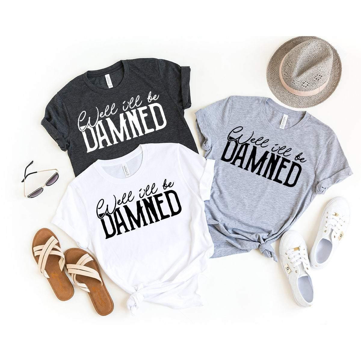 Southern Saying Shirt, Southern Mom Shirt, Country Music T-Shirt, Snarky Shirt, Sassy Shirt, Well I'll Be Damned Shirt, Gift For Sassy Girl - Fastdeliverytees.com