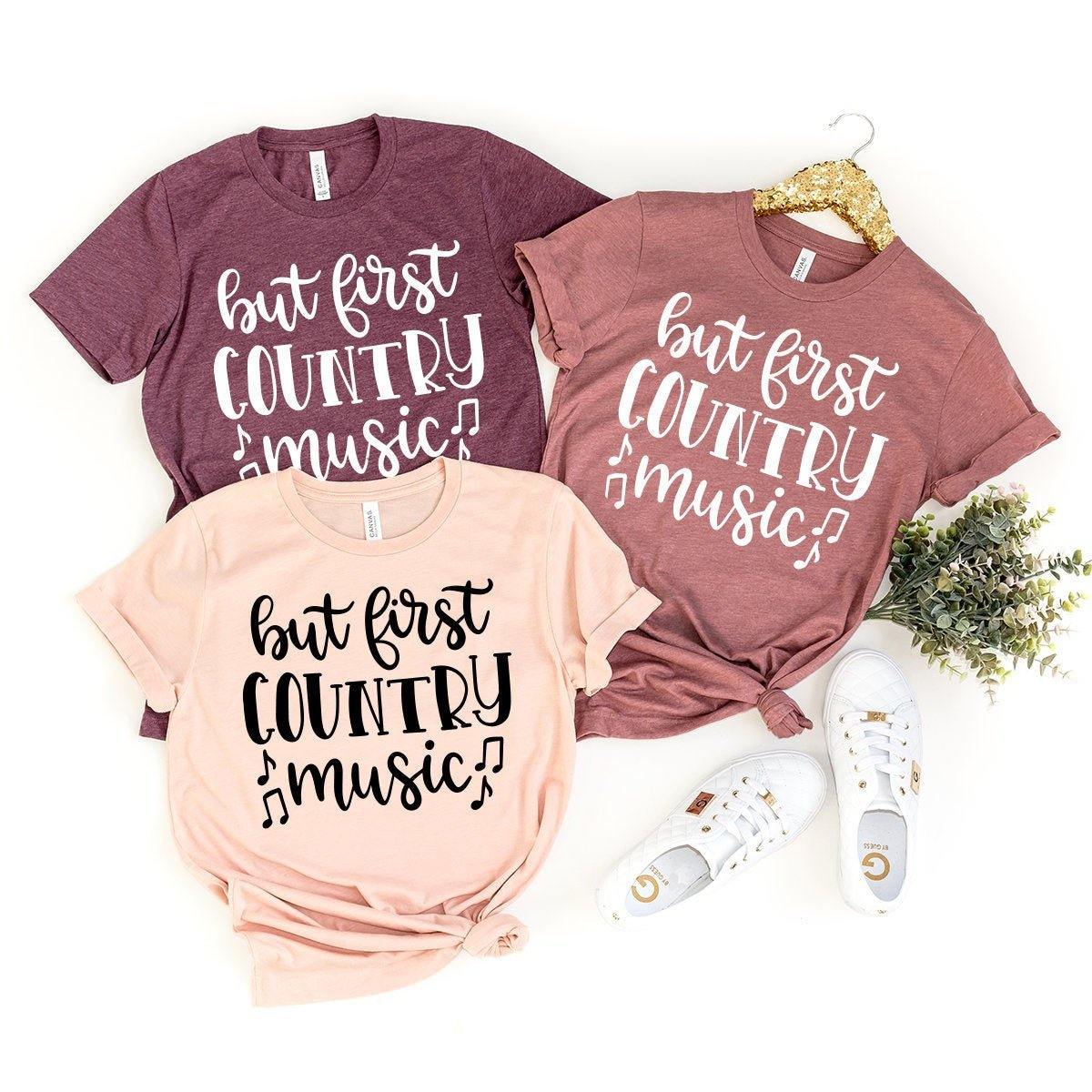 Country Music Shirt, Country Girl Shirt, But First Country Music Shirt, Country T-Shirt, Country Concert Shirt, Southern Girl Shirt - Fastdeliverytees.com