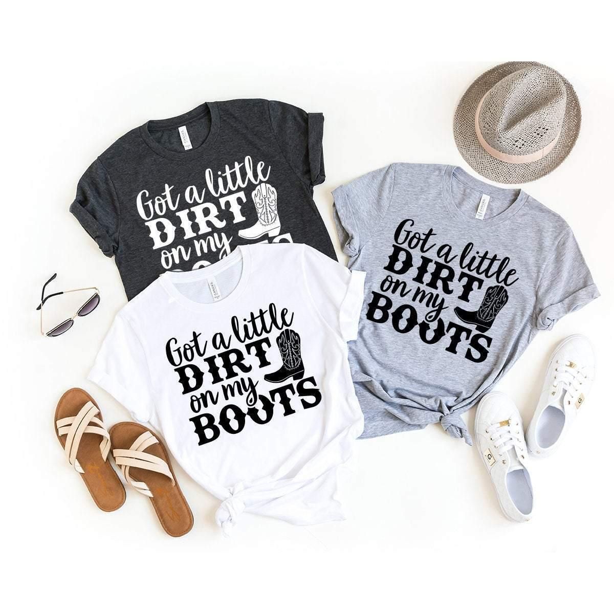 Country Girl Shirt, Cowgirl Boots Shirt, Southern Life Shirt, Western Girl Shirt, Southern Girl Shirt, Gotta A Little Dirt On My Boots Shirt - Fastdeliverytees.com