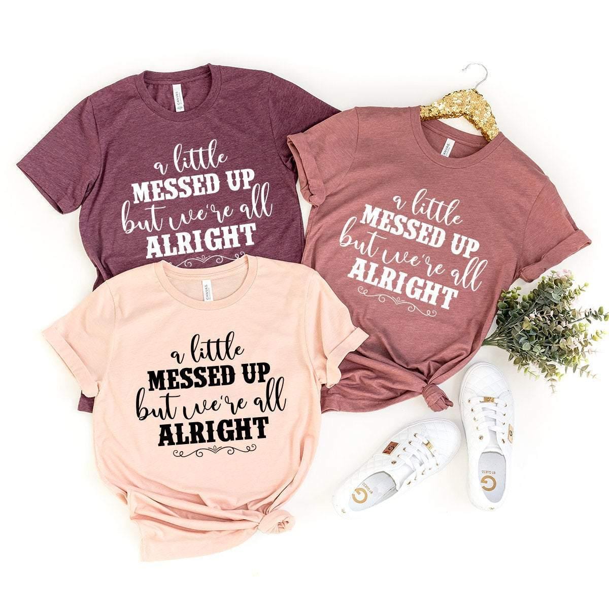 Country Saying Shirt, Country Girl Shirt, Country Music Tee, Country Festival Shirt, Western Shirt, A Little Messed But We're All Alright - Fastdeliverytees.com