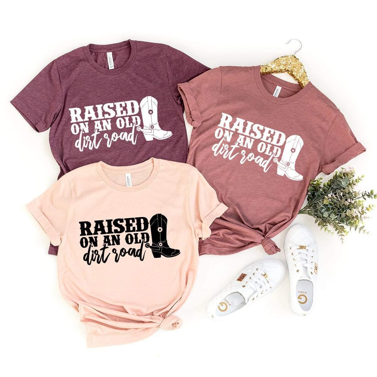 Raised On An Old Dirt Road Shirt, Western Shirt, Farm Girl Shirt