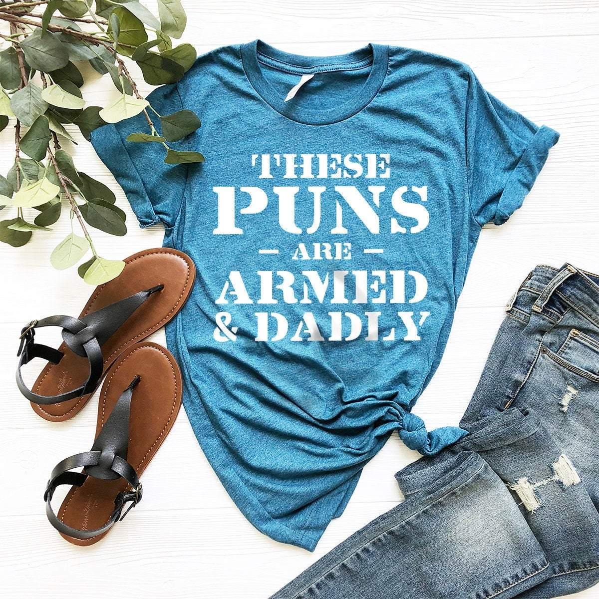 Funny Dad Shirt, Dad Shirt, Dad Birthday Gift, These Puns Are Armed And Dadly Shirt, Dad Humor Shirt, Dad Gift, Daddy Shirt, Dad Tee - Fastdeliverytees.com