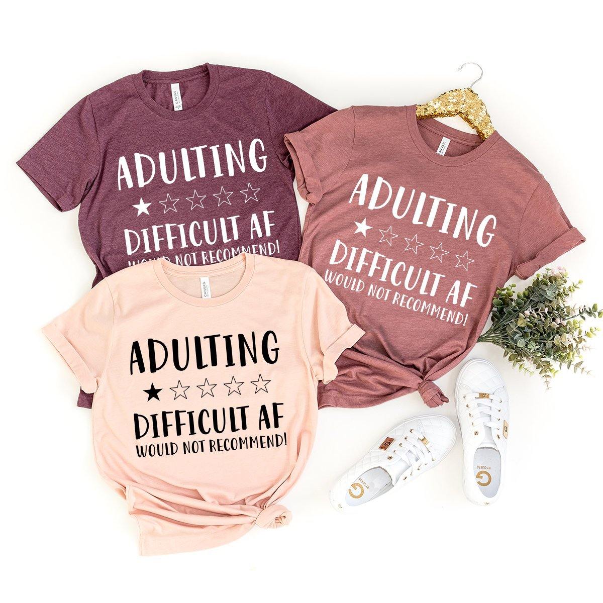 Funny Adult Tee, Adulting Difficult Af Shirt, Adulting Tshirt, Mom Life Shirt, Mom Shirt, Quarantine Shirt, Mom T-Shirt, Adulting Life Shirt - Fastdeliverytees.com