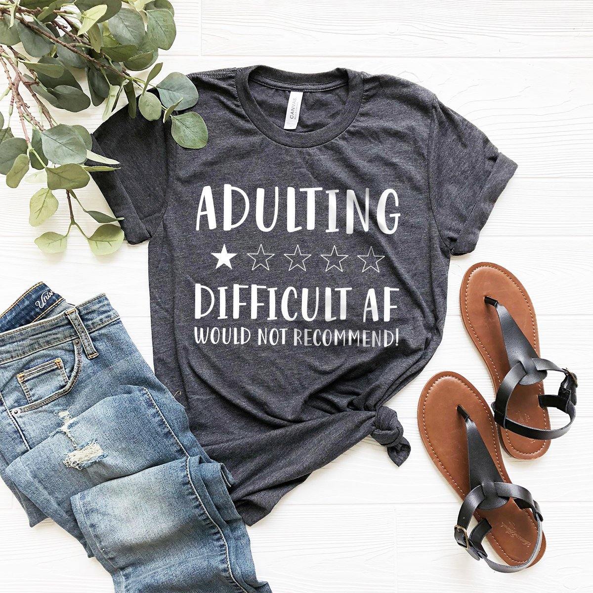 Funny Adult Tee, Adulting Difficult Af Shirt, Adulting Tshirt, Mom Life Shirt, Mom Shirt, Quarantine Shirt, Mom T-Shirt, Adulting Life Shirt - Fastdeliverytees.com