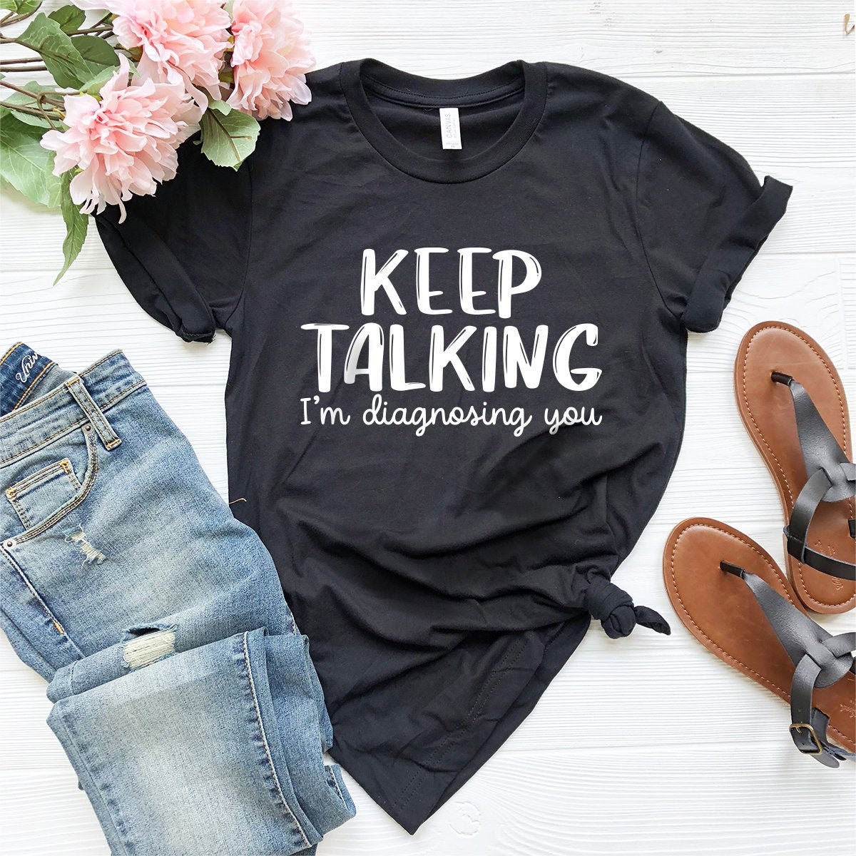 Keep Talking I'm Diagnosing You T-Shirt, Funny T Shirts, Sarcastic Talk Tee, Therapist TShirt, Psychiatrist Gift, Psychologist Shirt - Fastdeliverytees.com