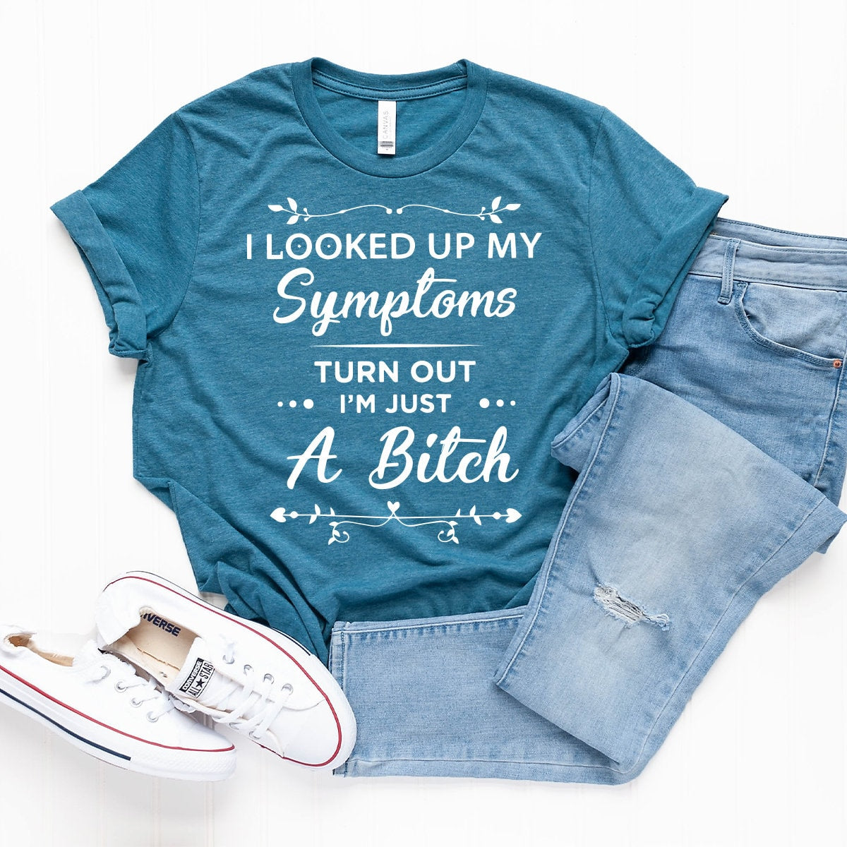 Funny Women Shirt, I Am Just A Bitch Shirt, Bad Bitch Shirt, Bad Girls Shirt, Gift For Women, Sarcastic Shirt,Looked Up My Symptoms Shirt - Fastdeliverytees.com
