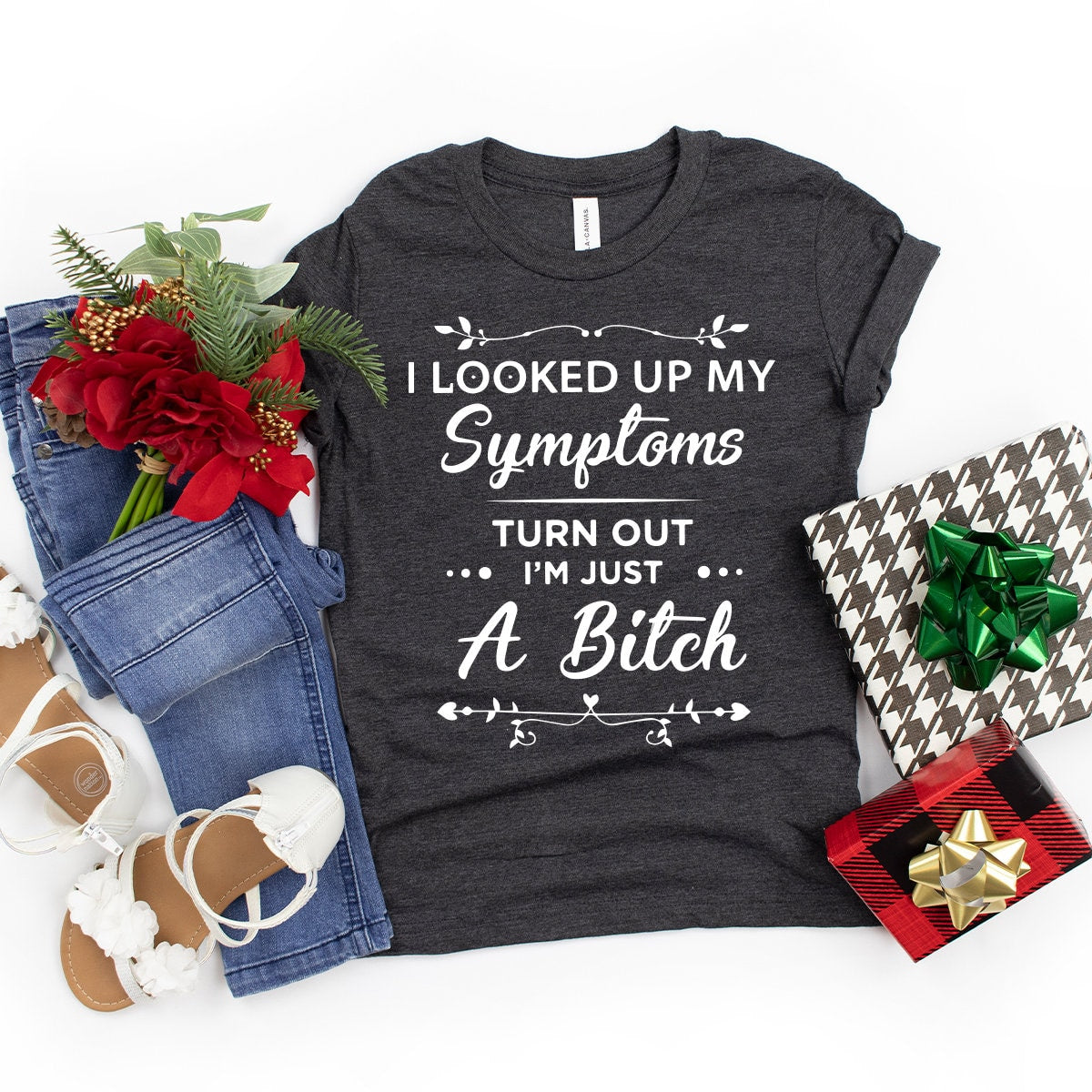 Funny Women Shirt, I Am Just A Bitch Shirt, Bad Bitch Shirt, Bad Girls Shirt, Gift For Women, Sarcastic Shirt,Looked Up My Symptoms Shirt - Fastdeliverytees.com