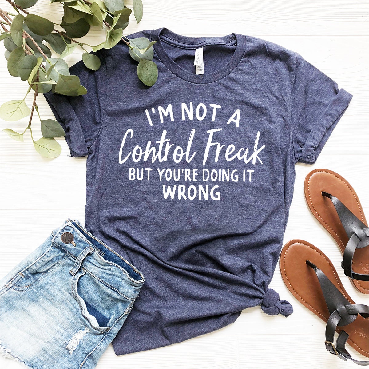 Funny Saying Shirt, Sarcastic T-Shirt, Control Freak Shirt, I'm Not A Control Freak Shirt, You're Doing It Wrong Tee, Funny Gift For Friend - Fastdeliverytees.com