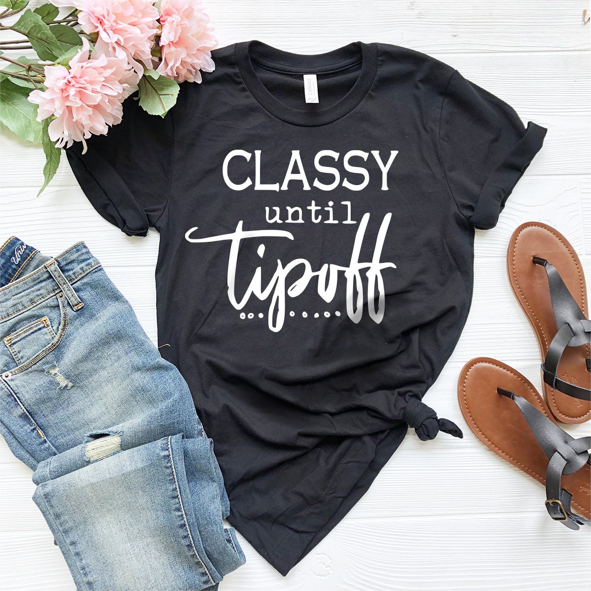 Classy Until Tipoff Shirt, Basketball Mama Shirt, Funny Basketball Shirt, Sports Mom Shirt, Basketball Mother Tee, Mothers Day Shirt - Fastdeliverytees.com