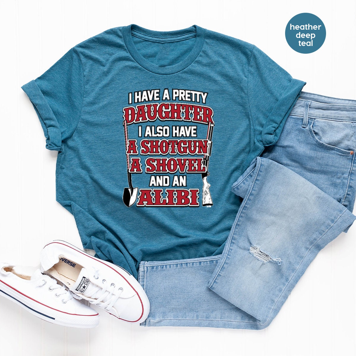 Dad Shirt, Funny Dad Shirt, Dad T Shirt, Daddy Shirts,  Gun Lover Dad Tee, I Have A Pretty Daughter I Also Have A Gun A Shovel And An Alibi - Fastdeliverytees.com