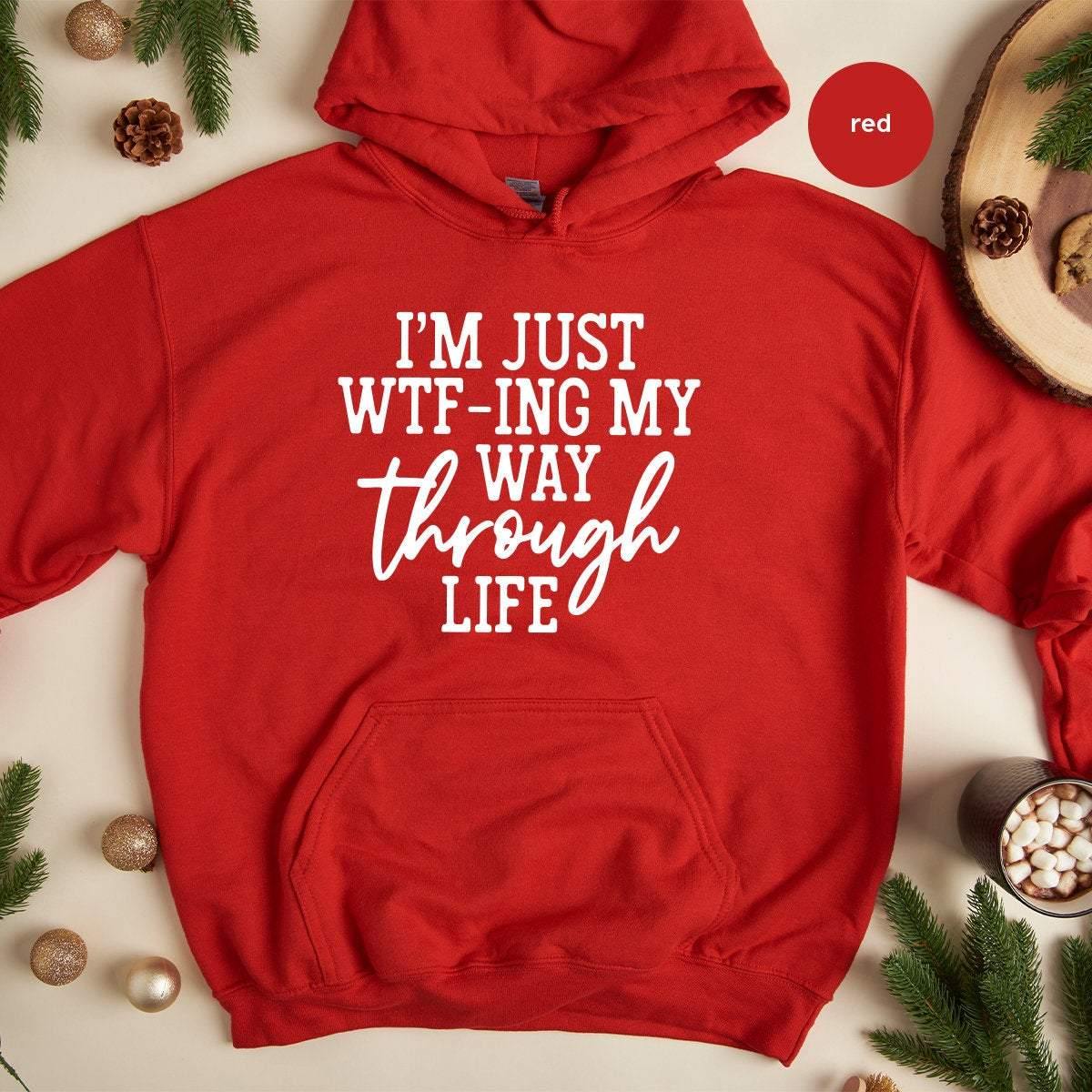 I'm Just WTF-ing My Way Through Life Hoodie, Sassy Hoodie, Sarcastic Hoodie, Mom Hoodie, Wife Hoodie, Cute Ladies Hoodie, Funny Women Hoodie - Fastdeliverytees.com