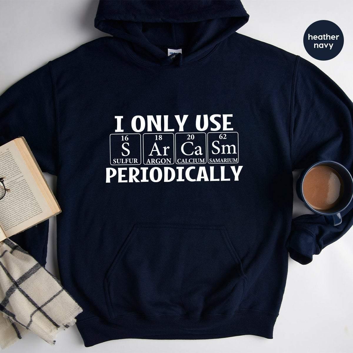 Sarcastic Hoodie, I Only Use Sarcasm Periodically Hoodie, Funny Chemistry Hoodie, Funny Science Hoodie, Sarcastic Chemistry Hoodie - Fastdeliverytees.com